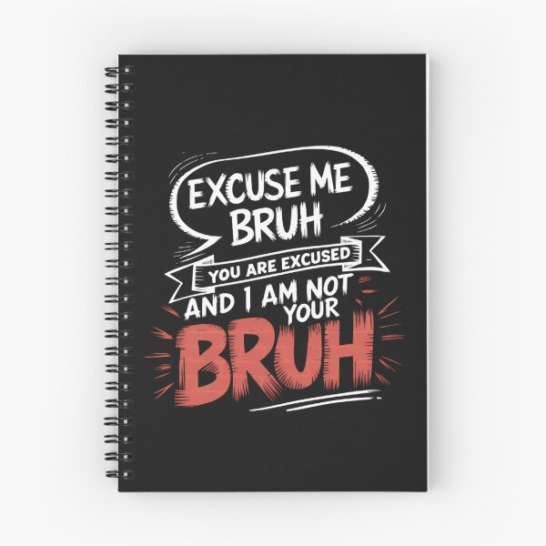 Item preview, Excuse me Bruh! You are excused, and I'm not your Bruh designed and sold by BugiDesignArt.