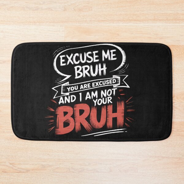 Item preview, Excuse me Bruh! You are excused, and I'm not your Bruh designed and sold by BugiDesignArt.