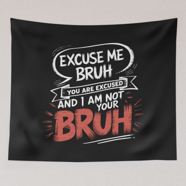Item preview, Excuse me Bruh! You are excused, and I'm not your Bruh designed and sold by BugiDesignArt.