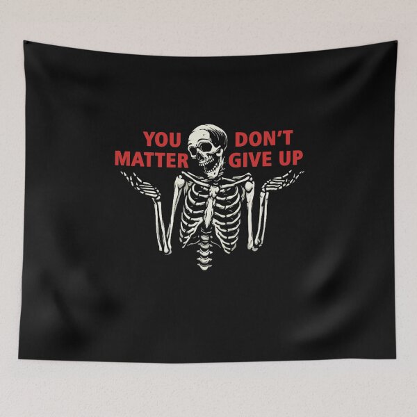 Item preview, Funny Skeleton Quotes You Matter Don't Give Up designed and sold by bamantara94.