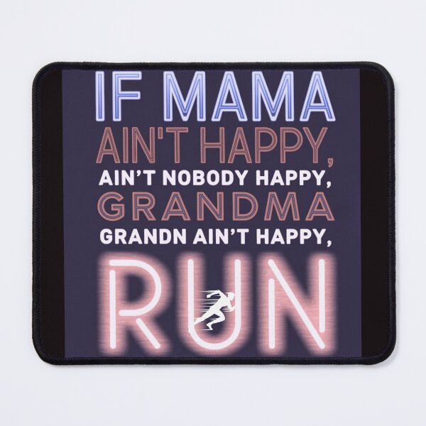 Item preview, "IF MAMA AIN'T HAPPY, AIN'T NOBODY HAPPY, GRANDMA AIN'T HAPPY, RUN" designed and sold by goodFather4ever.