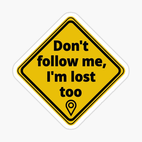 Item preview, Funny GPS Warning: Don't Follow Me I'm Lost Too designed and sold by CuddlyPorcupine.
