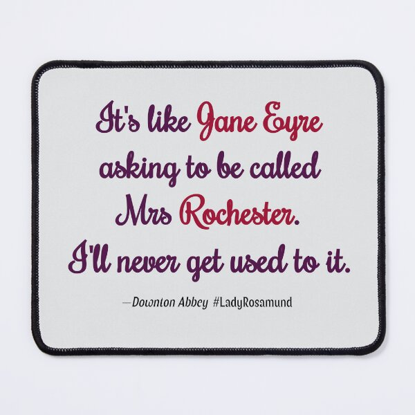 Item preview, It's like Jane Eyre asking to be called Mrs Rochester. I'll never get used to it (Downton Abbey) designed and sold by PariSeine.