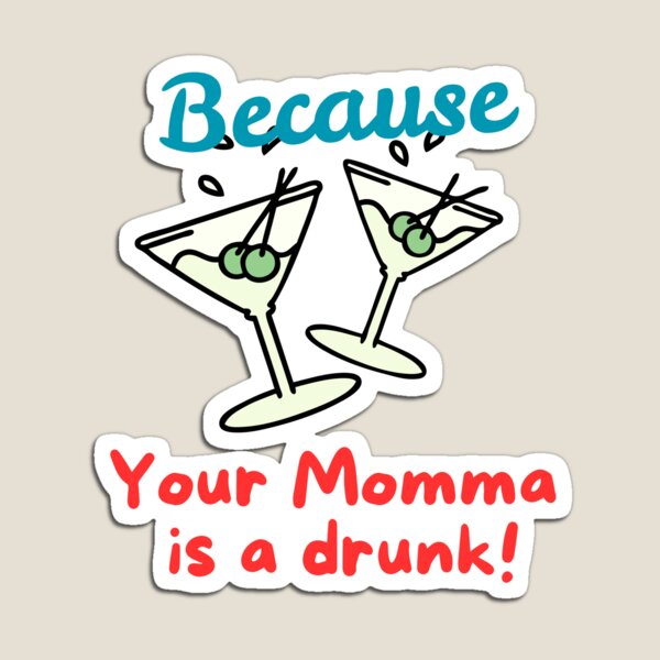Item preview, Your momma is a drunk  designed and sold by Shirtguy66.