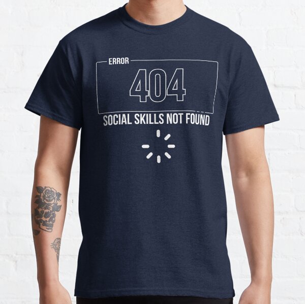 Artikel-Vorschau von FEHLER 404 Soziale Fähigkeiten nicht gefunden | Lustiges Introvertiertes T-Shirt | Softwareentwickler, designt und verkauft von Wearspire Prints.