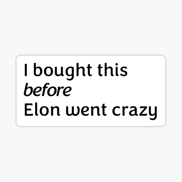 Artikel-Vorschau von Ich habe das gekauft, bevor Elon verrückt wurde, designt und verkauft von MichetCallMeGod.