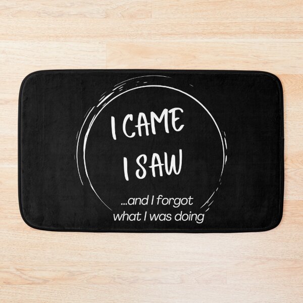 Item preview, I came I saw and I forgot what I was doing designed and sold by Compusmurf Design.