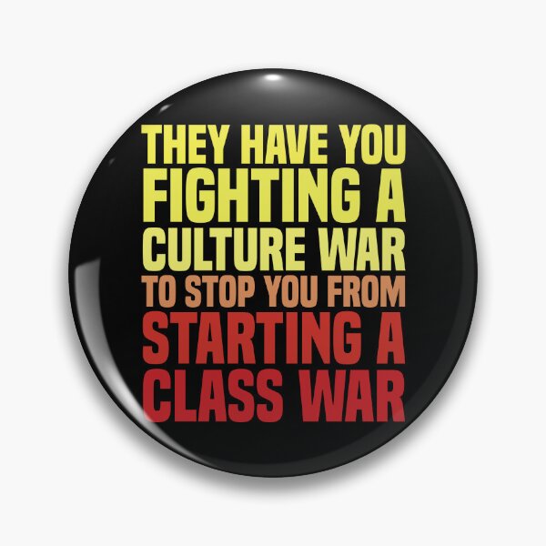 Item preview, They Have You Fighting A Culture War To Stop You From Starting A Class War designed and sold by kjanedesigns.