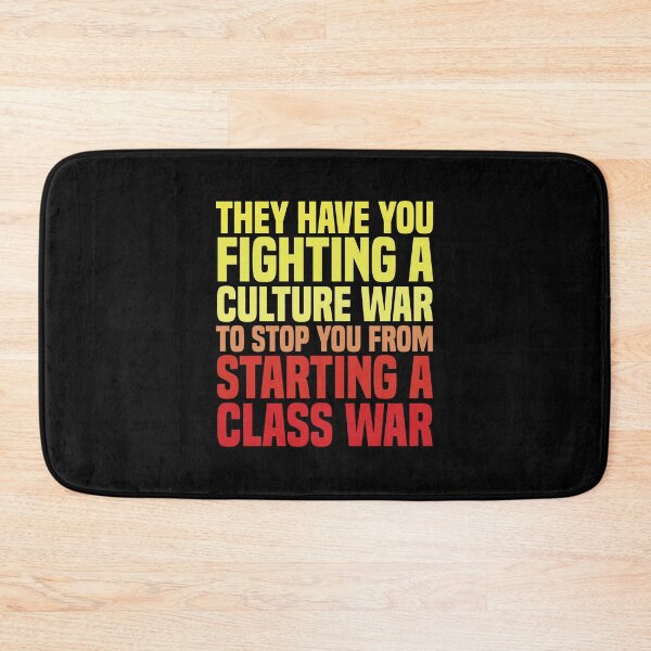 Item preview, They Have You Fighting A Culture War To Stop You From Starting A Class War designed and sold by kjanedesigns.