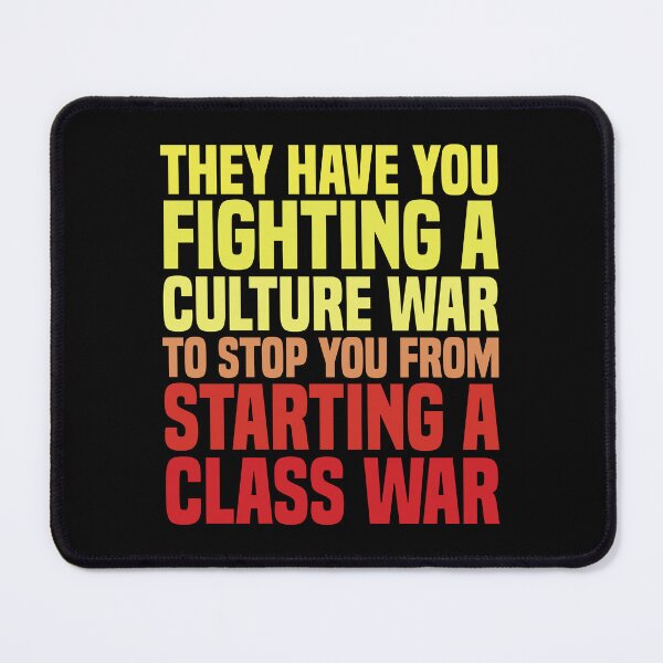 Item preview, They Have You Fighting A Culture War To Stop You From Starting A Class War designed and sold by kjanedesigns.