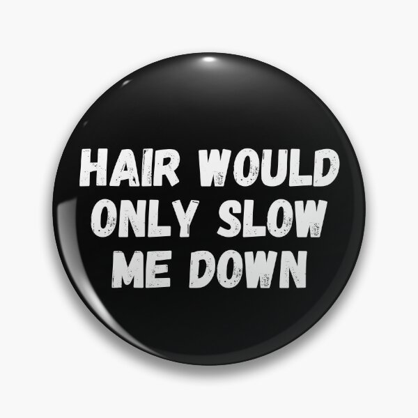 Item preview, Hair would only slow me down designed and sold by manandi1.