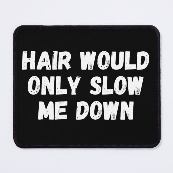 Item preview, Hair would only slow me down designed and sold by manandi1.