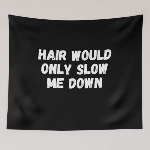 Item preview, Hair would only slow me down designed and sold by manandi1.