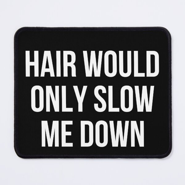Item preview, Hair would only slow me down designed and sold by manandi1.