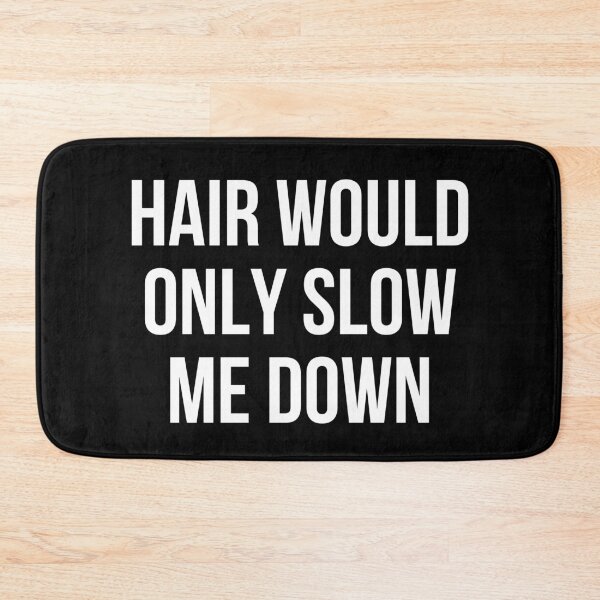 Item preview, Hair would only slow me down designed and sold by manandi1.