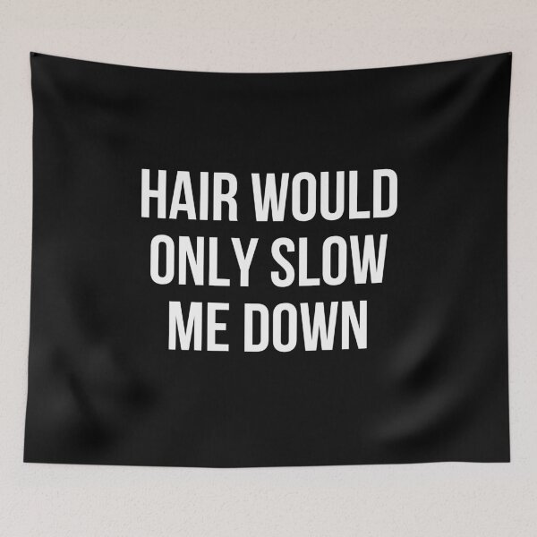 Item preview, Hair would only slow me down designed and sold by manandi1.