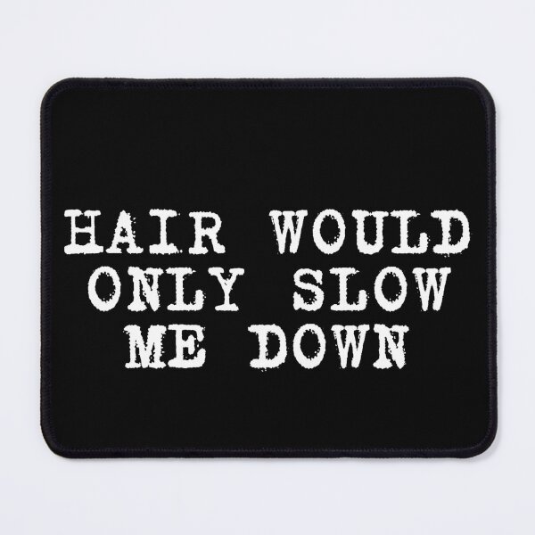 Item preview, Hair would only slow me down designed and sold by manandi1.