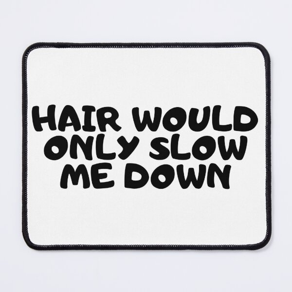 Item preview, Hair would only slow me down designed and sold by manandi1.