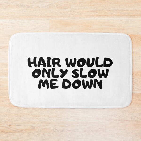 Item preview, Hair would only slow me down designed and sold by manandi1.