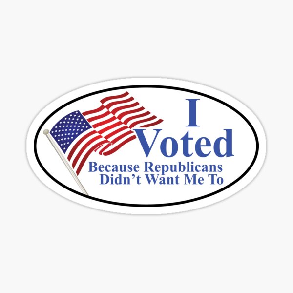 Item preview, I Voted (Because Republicans Didn't Want Me To) Sticker designed and sold by Stop Taking Nonsense.