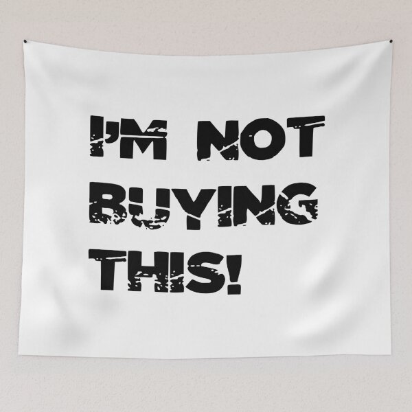 Item preview, I'M NOT BUYING THIS! , Unique designed and sold by villacreativa.