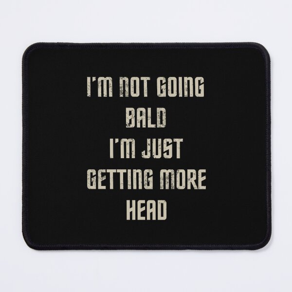 Item preview, I’m Not Going Bald I’m Just Getting More Head designed and sold by AniArtPL.