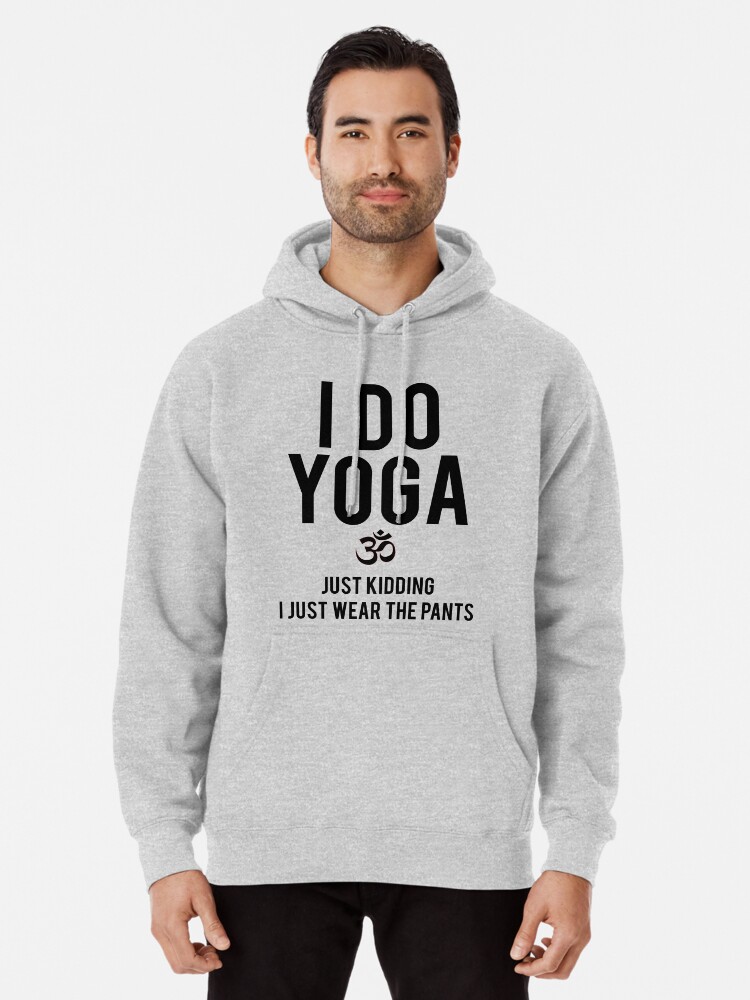 I Wear Yoga Pants Pullover Hoodie for Sale by mralan