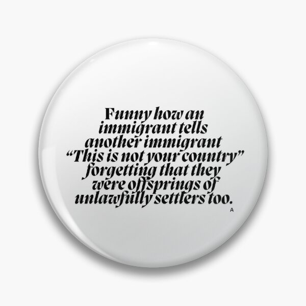 Item preview, Funny how an immigrant tells another immigrant “This is not your country” forgetting that they were offsprings of unlawfully settlers too. designed and sold by Finds.