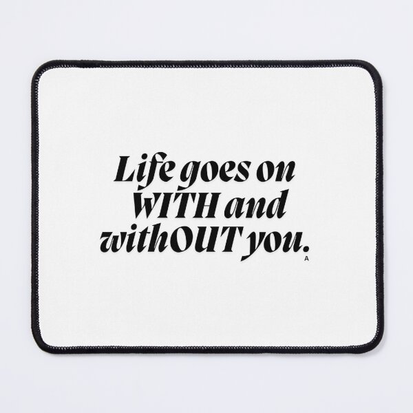 Item preview, Life goes on WITH and withOUT you. designed and sold by Finds.