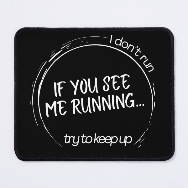 Item preview, I don't run, if you see mee running try to keep up designed and sold by Compusmurf Design.