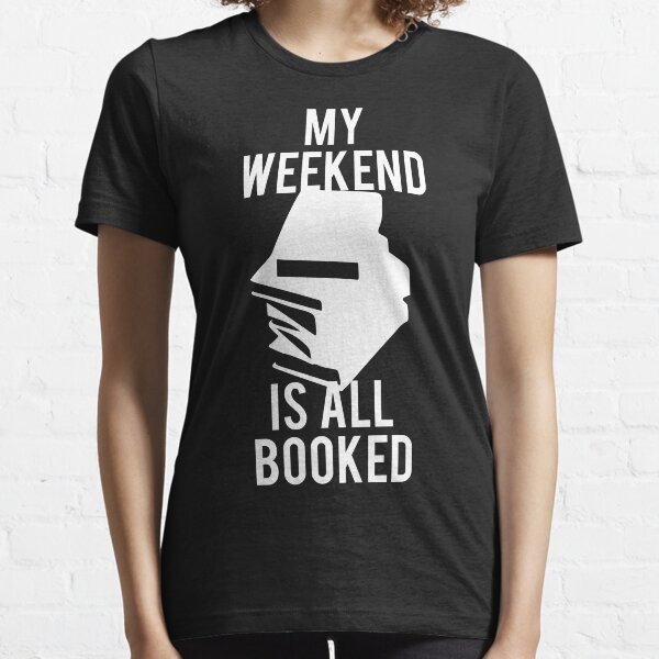 My Weekend Is Booked Essential T-Shirt