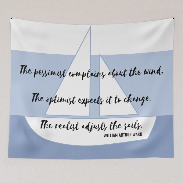 Item preview, The Pessimist Complains About the Wind. The Optimist Expects It to Change. The Realist Adjusts the Sails. William Arthur Ward designed and sold by MoePark.