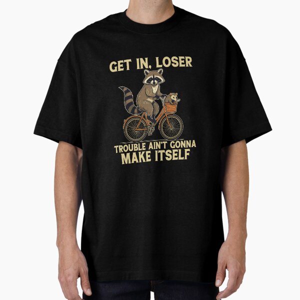 Item preview, Funny Get In Loser Trouble Ain't Gonna Make Itself Racoon T-Shirt designed and sold by Wear the Art.