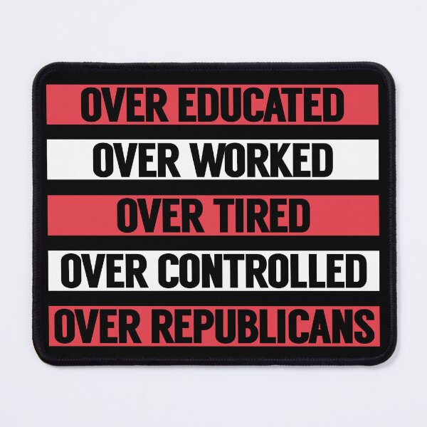 Item preview, Over Educated Over Worked Over Tired Over Controlled Over Republicans designed and sold by MoePark.