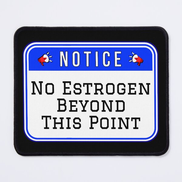 Item preview, NOTICE: No Estrogen Beyond This Point - funny warning signs designed and sold by DesignsFromTW-S.