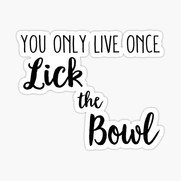 Item preview, You Only Live Once Lick the Bowl designed and sold by SimplyDefined.
