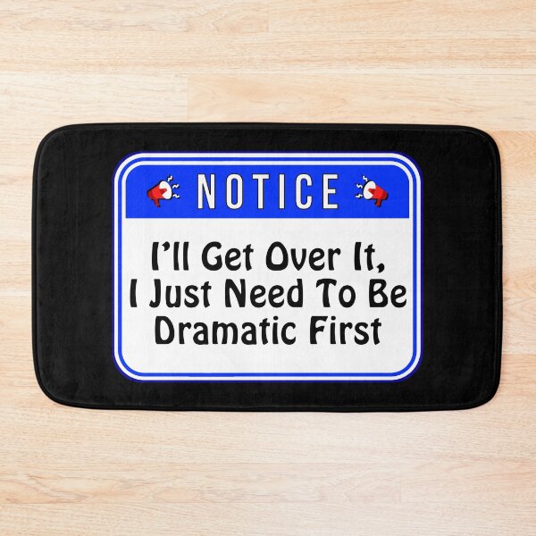Item preview, NOTICE:  I'll Get Over It, I Just Need To Be Dramatic First - funny warning signs designed and sold by DesignsFromTW-S.
