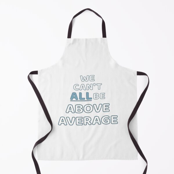 Item preview, Statistics Say We Cant All Be Above Average designed and sold by MoePark.