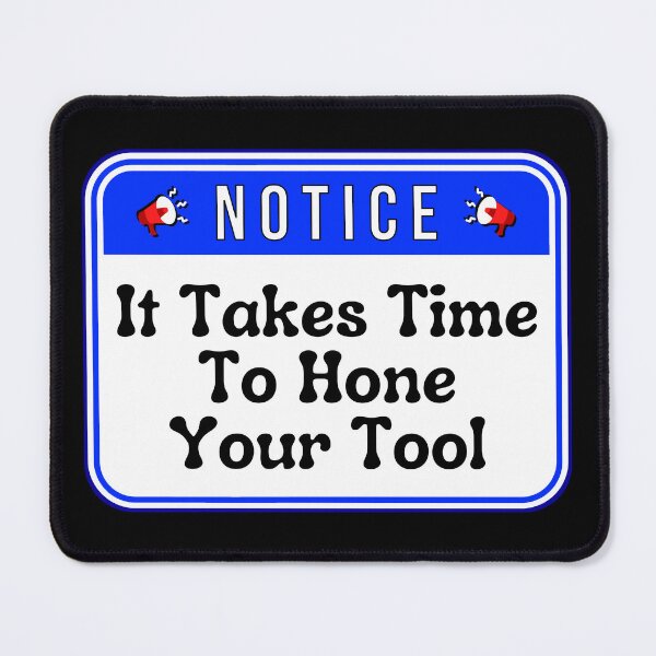 Item preview, NOTICE: It Takes Time To Hone Your Tool - funny warning signs designed and sold by DesignsFromTW-S.