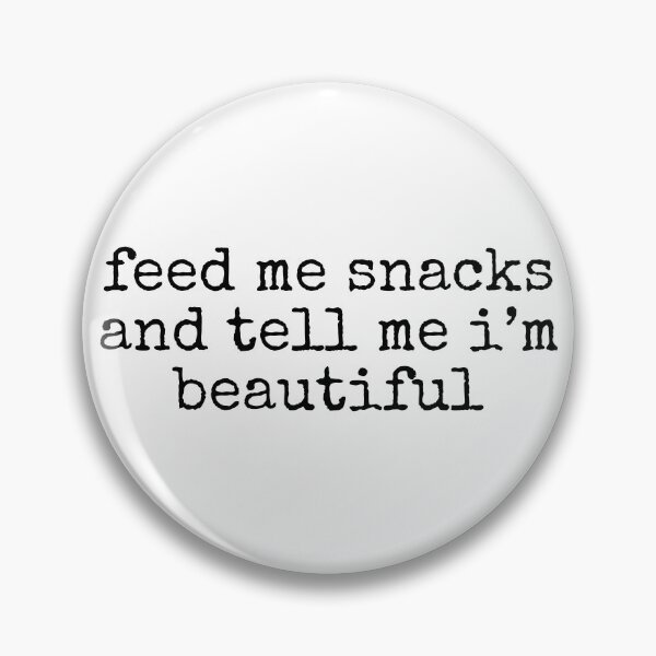 Item preview, Feed Me Snacks and Tell Me I'm Beautiful designed and sold by mirror circus.