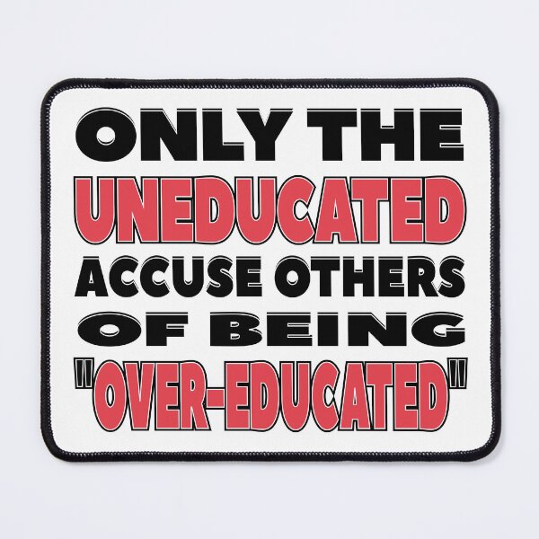 Item preview, Only the Uneducated Accuse Others of Being Over-Educated designed and sold by MoePark.