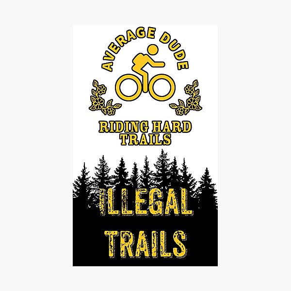 Item preview, Average Dude Ridding Illegal Trails! designed and sold by Average Dude Riding Hard Trails.