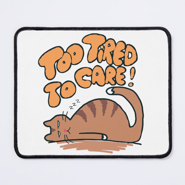 Item preview, Too tired to care - sleepy cute cat designed and sold by TheRubberOnion.