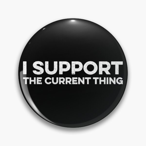 Item preview, I Support The Current Thing designed and sold by zeviwanty.