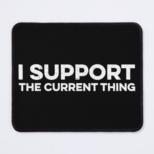 Item preview, I Support The Current Thing designed and sold by zeviwanty.