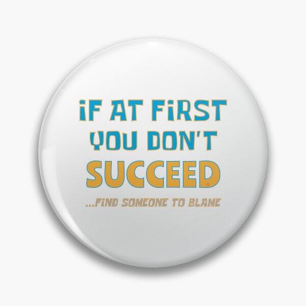 Item preview, If At First You Dont Succeed, Find Someone To Blame - Funny designed and sold by MoePark.