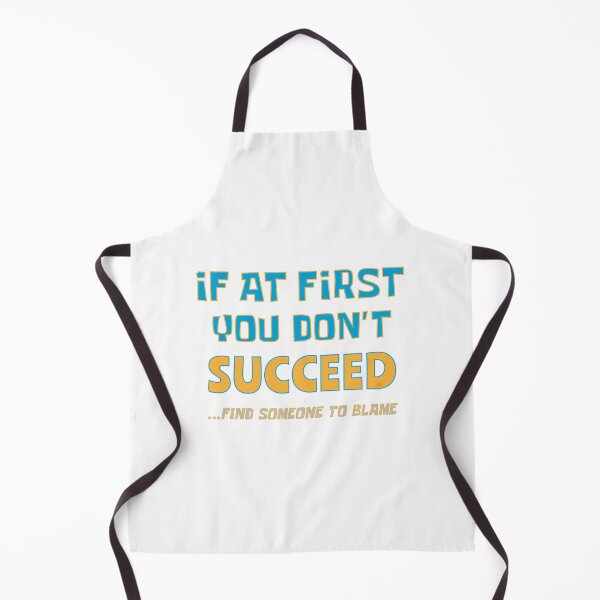 Item preview, If At First You Dont Succeed, Find Someone To Blame - Funny designed and sold by MoePark.