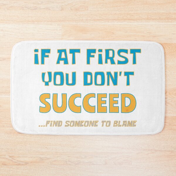 Item preview, If At First You Dont Succeed, Find Someone To Blame - Funny designed and sold by MoePark.