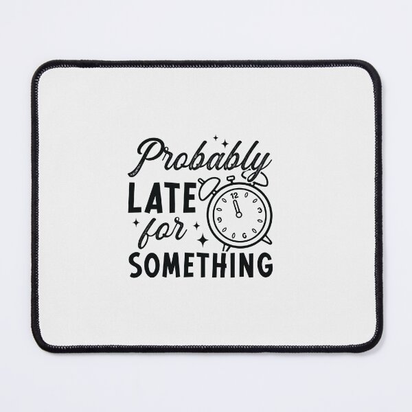 Item preview, Probably Late for Something | Fun & Relatable Design designed and sold by mahsanart.