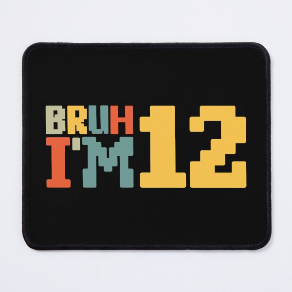 Item preview, Bruh I'm 12 designed and sold by NosandEdgy.